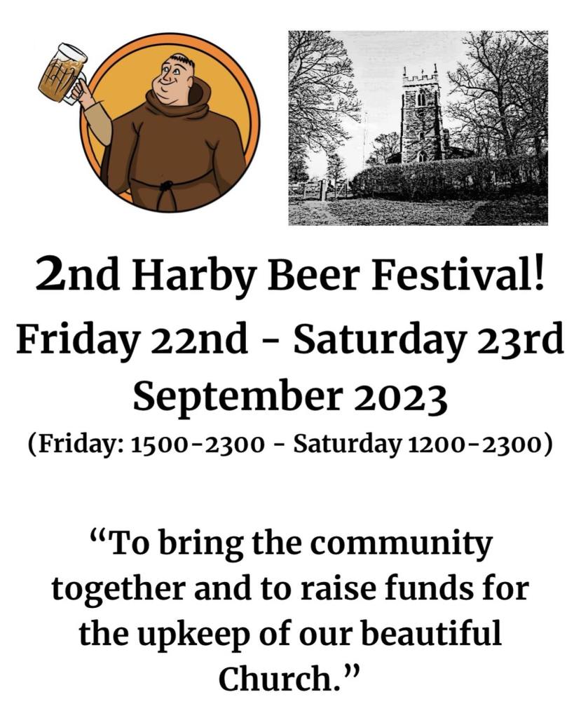 2nd Harby Beer Festival!
Friday 22md - Saturday 23rd September 2023.
(Friday: 1500 - 2300 - Saturday 1200 - 2300)
"To bring the community together and to raise funds for the upkeep of our beautiful church."